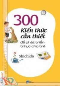 300 kiến thức cần thiết để phát triển trí lực cho trẻ