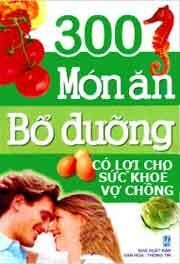 300 Món ăn bổ dưỡng cólLợi cho sức khỏe vợ chồng