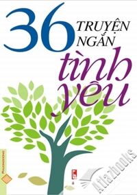 36 truyện ngắn tình yêu - Nhiều Tác Giả