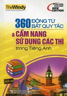 360 Động Từ Bất Quy Tắc Và Cẩm Nang Sử Dụng Các Thì Trong Tiếng Anh (Không CD) (Tái Bản 2015)