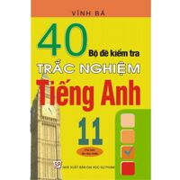 40 bộ đề kiểm tra trắc nghiệm Tiếng Anh 11