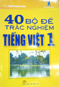 40 bộ đề trắc nghiệm Tiếng Việt 1 - Th.S Phạm Thành Công