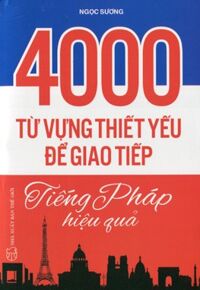 4000 từ vựng thiết yếu để giao tiếp tiếng Pháp hiệu quả