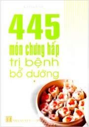 445 Món Chưng Hấp Trị Bệnh Bổ Dưỡng - Tập 2