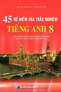 45 Đề Kiểm Tra Trắc Nghiệm Tiếng Anh Lớp 8