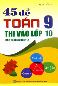 45 đề Toán 9 thi vào lớp 10