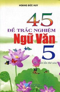 45 Đề Trắc Nghiệm Ngữ Văn Lớp 5 (Tái Bản 2014)