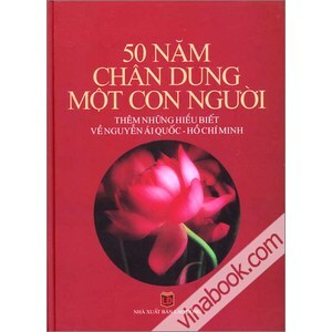 50 Chân Dung Một Con Người - Thêm Những Hiểu Biết Về Nguyễn Ái Quốc - Hồ Chí Minh