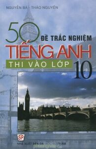 50 Đề Trắc Nghiệm Tiếng Anh Thi Vào Lớp 10