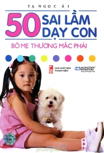 50 sai lầm dạy con bố mẹ thường mắc phải - Tạ Ngọc Ái
