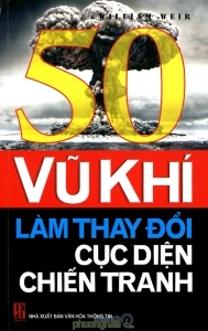 50 vũ khí làm thay đổi cục diện chiến tranh - William Weir