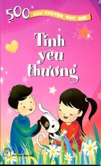 500 câu chuyện đạo đức - Tập 5: Tình yêu thương