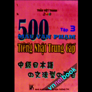 500 Mẫu Văn Phạm Tiếng Nhật Trung Cấp Tập 3