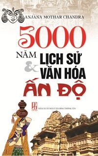 5000 năm lịch sử văn hóa Ấn Độ - Anjana Mothar Chandra