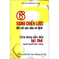 6 Sigma Chiến Lược Đối Với Các Nhà Vô Địch - Chìa Khoá Dẫn Đến Lợi Thế Cạnh Tranh Bền Vững