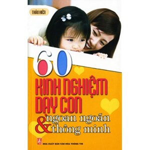 60 kinh nghiệm dạy con ngoan ngoãn và thông minh - Thảo Hiền