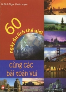 60 ngày du lịch thế giới cùng các bài toán vui - Lê Bích Ngọc