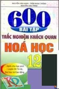 600 Bài Tập Trắc Nghiệm Khách Quan Hóa Học 12 *