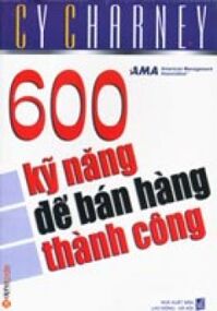 600 kỹ năng để bán hàng thành công - CY CHARNEY