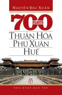 700 Năm Thuận Hóa Phú Xuân Huế