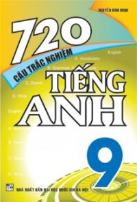 720 CÂU TRẮC NGHIỆM TIẾNG ANH 9