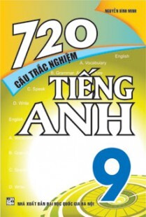 720 CÂU TRẮC NGHIỆM TIẾNG ANH 9