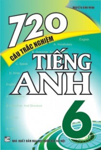 720 CÂU TRẮC NGHIỆM TIẾNG ANH 6