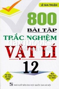 800 Bài Tập Trắc Nghiệm Vật Lí 12 - Ban Khoa Học Tự Nhiên