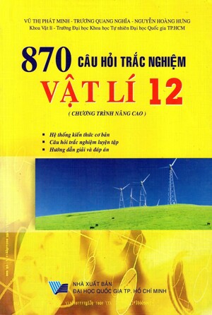 870 Câu Hỏi Trắc Nghiệm Vật Lí Lớp 12 (Chương Trình Nâng Cao)