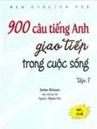 900 Câu Tiếng Anh Giao Tiếp Trong Cuộc Sống - Tập 1 , Kèm MP3 , DVD)