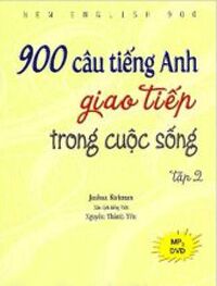 900 Câu Tiếng Anh Giao Tiếp Trong Cuộc Sống - Tập 2 (Dùng Kèm MP3, DVD)