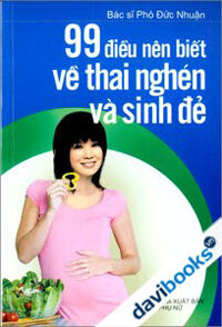 99 điều nên biết về thai nghén và sinh đẻ - Bác sĩ Phó Đức Nhuận