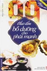 99 thực đơn bổ dưỡng cho phái mạnh - Nguyên Thảo