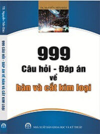 999 Câu hỏi - Đáp án về hàn và cắt kim loại