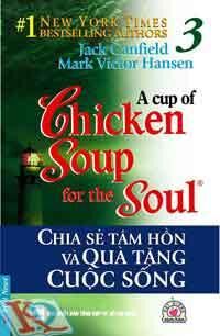 A Cup Of Chicken Soup For The Soul - Chia Sẻ Tâm Hồn Và Quà Tặng Cuộc Sống (Tập 3)