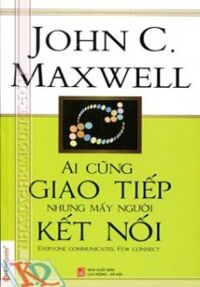 Ai Cũng Giao Tiếp Nhưng Mấy Người Kết Nối