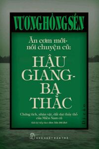 Ăn cơm mới - nói chuyện cũ: Hậu Giang - Ba Thắc - Vương Hồng Sển