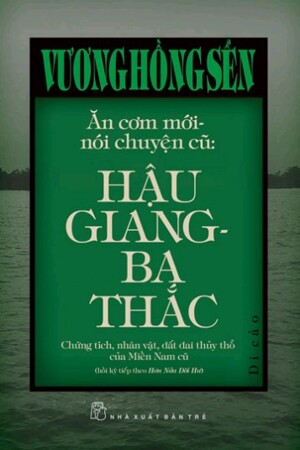 Ăn cơm mới - nói chuyện cũ: Hậu Giang - Ba Thắc - Vương Hồng Sển