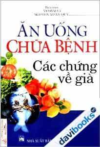 Ăn Uống Chữa Bệnh Các Chứng Về Già