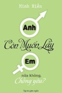 Anh còn muốn lấy em nữa không, chồng yêu? - Minh Hiền