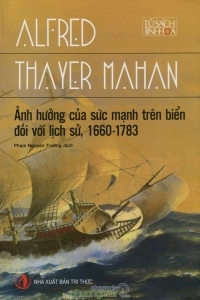 Ảnh hưởng của sức mạnh trên biển đối với lịch sử (1660 - 1783) - Alfred Thayer Mahan