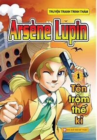 Arsène Lupin - Tập 1: Tên Trộm Thế Kỉ