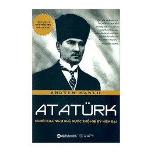 Ataturk - Người khai sinh nhà nước Thổ Nhĩ Kỳ hiện đại