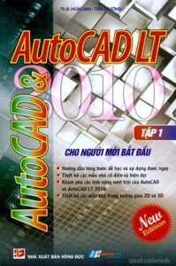 AutoCad 2010 Và AutoCad LT 2010 Cho Người Mới Bắt Đầu - Tập 1