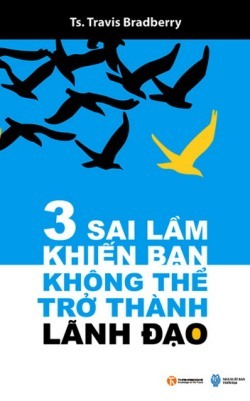 Ba sai lầm khiến bạn không thể trở thành lãnh đạo