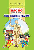 Bác Hồ sống mãi - Cháu muốn xem nhà Bác