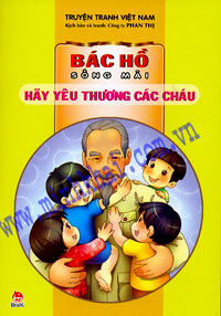 Bác Hồ sống mãi - Hãy yêu thương các cháu