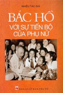 Bác Hồ với sự tiến bộ của phụ nữ - Nhiều tác giả