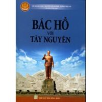 Bác Hồ Với Tây Nguyên