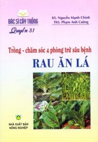 Bác Sĩ Cây Trồng - Quyển 31: Trồng - Chăm Sóc & Phòng Trừ Sâu Bệnh Rau Ăn Lá